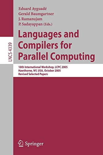 Languages and Compilers for Parallel Computing: 18th International Workshop, LCPC 2005, Hawthorne, NY, USA, October 2005 Revised Selected Papers: 18th ... Notes in Computer Science, 4339, Band 4339)