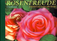 Rosenfreude. Schönheit und Zauber edler Rosen