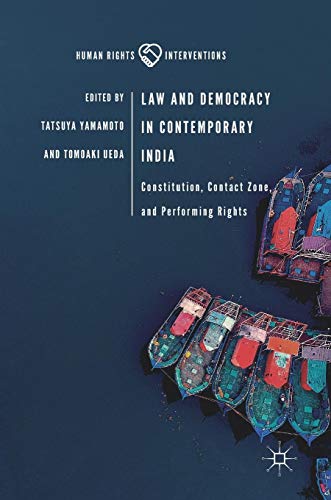 Law and Democracy in Contemporary India: Constitution, Contact Zone, and Performing Rights (Human Rights Interventions)