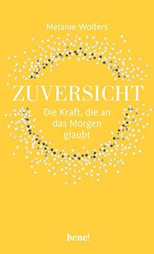 Zuversicht – Die Kraft, die an das Morgen glaubt: Die Kraft der Zuversicht