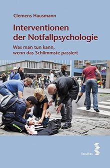 Interventionen der Notfallpsychologie Ein Handbuch