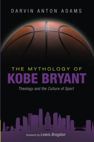The Mythology of Kobe Bryant: Theology and the Culture of Sport