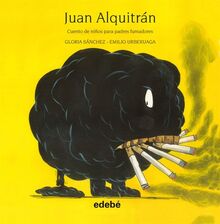 Juan Alquitrán. Cuento de niños para padres fumadores (Literatura infantil y juvenil)