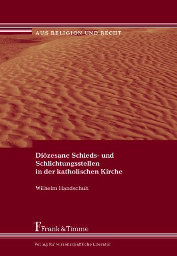 Diözesane Schieds- und Schlichtungsstellen in der katholischen Kirche: Eine rechtssystematische Untersuchung für den Bereich der Deutschen Bischofskonferenz