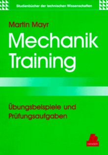 Mechanik-Training: Übungsbeispiele und Prüfungsaufgaben