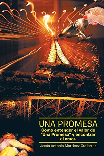 Una Promesa: Como Entender El Valor De Una Promesa Y Encontrar El Amor.