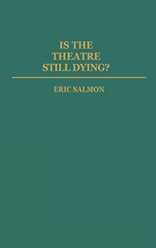 Is the Theatre Still Dying? (Contributions in Drama & Theatre Studies)