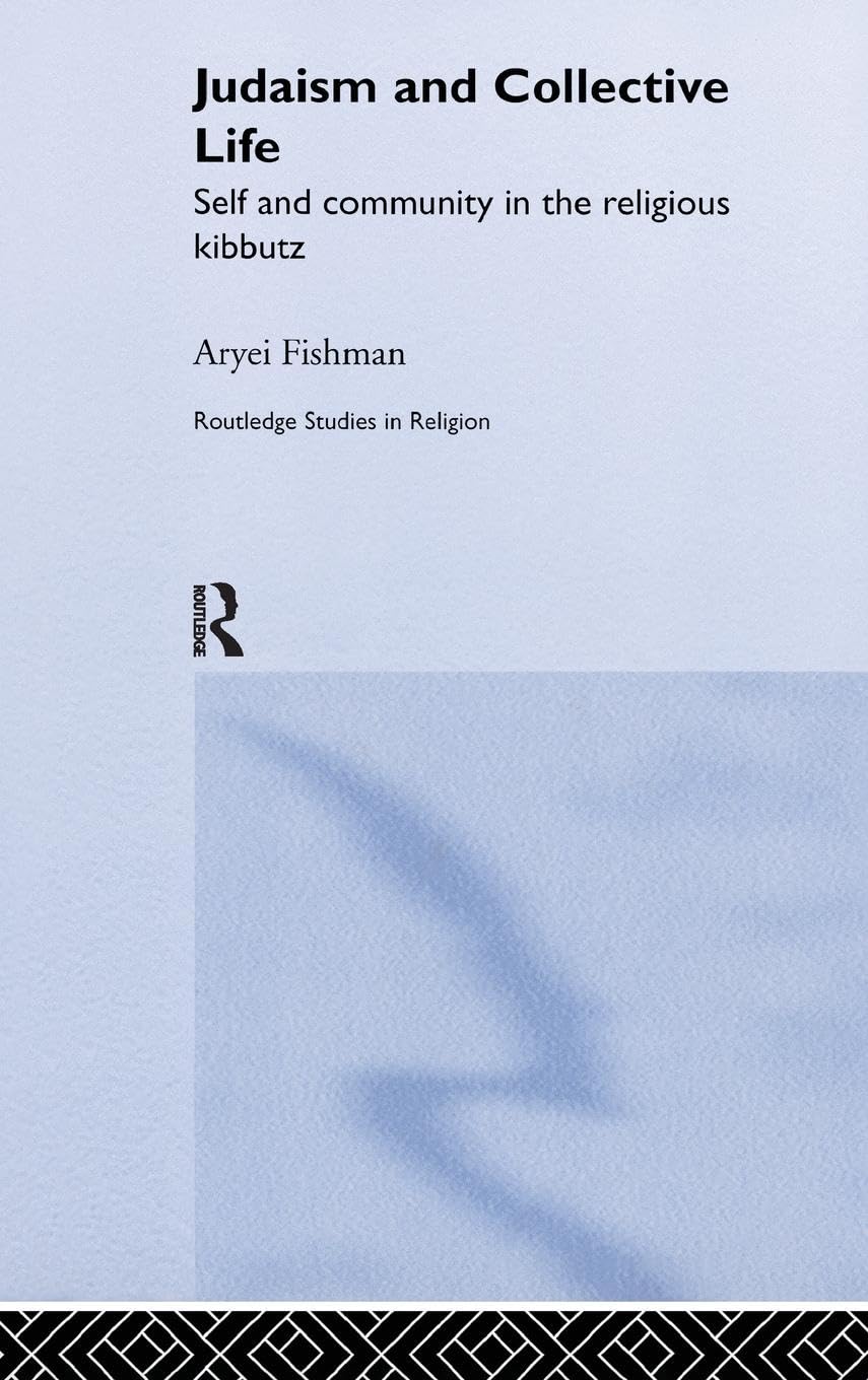 Judaism and Collective Life: Self and Community in the Religious Kibbutz (Routledge Studies in Religion, Band 1)