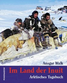 Im Land der Inuit. Arktisches Tagebuch. Reise Bildband