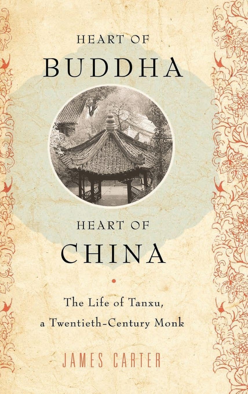 Heart of Buddha, Heart of China: The Life of Tanxu, a Twentieth Century Monk