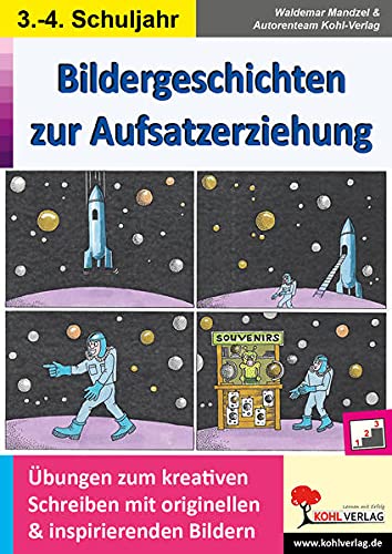 Bildergeschichten zur Aufsatzerziehung / Klasse 3-4: Übungen zum kreativen Schreiben mit originellen und insprierenden Bildern