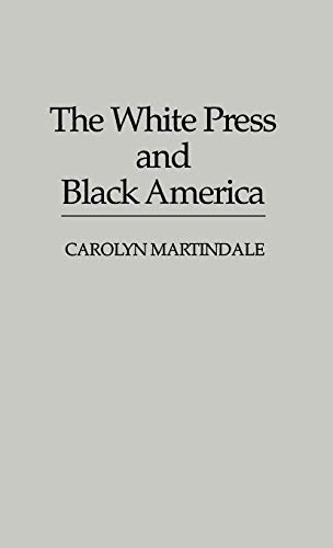 The White Press and Black America (Contributions in Afro-american & African Studies)
