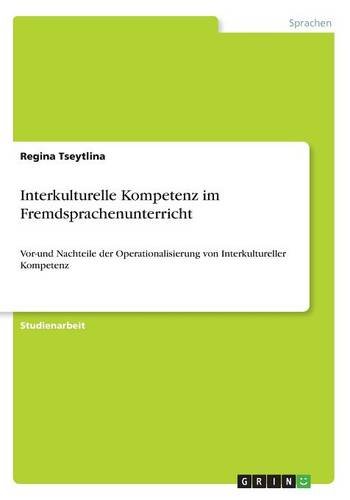 Interkulturelle Kompetenz im Fremdsprachenunterricht: Vor-und Nachteile der Operationalisierung von Interkultureller Kompetenz