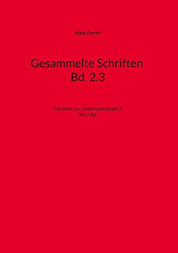 Gesammelte Schriften Bd. 2.3: Sonderpädagogik 3 Vorträge