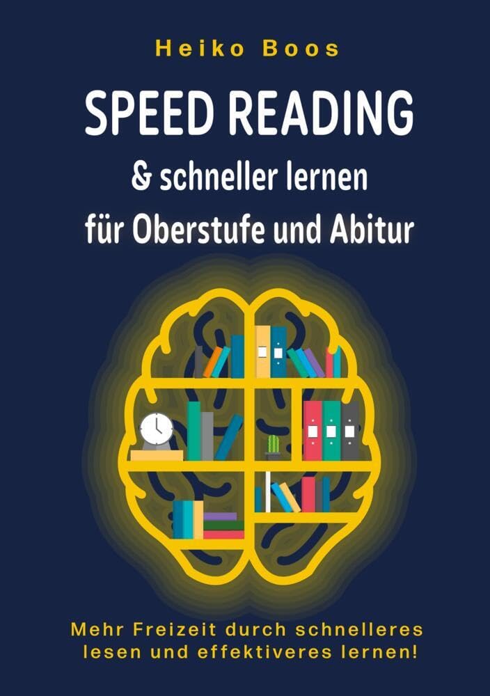 Speed Reading & schneller lernen für Oberstufe und Abitur: Mehr Freizeit durch schnelleres lesen und effektiveres lernen!