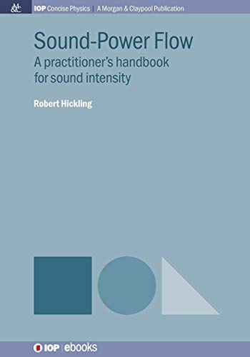 Sound-Power Flow: A Practitioner's Handbook for Sound Intensity (IOP Concise Physics)