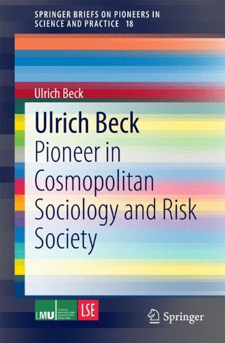 Ulrich Beck: Pioneer in Cosmopolitan Sociology and Risk Society (SpringerBriefs on Pioneers in Science and Practice)