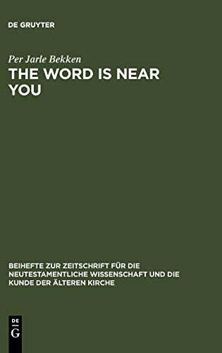 The Word is Near You: A Study of Deuteronomy 30:12-14 in Paul's Letter to the Romans in a Jewish Context (Beihefte zur Zeitschrift für die neutestamentliche Wissenschaft, 144, Band 144)