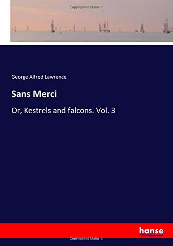 Sans Merci: Or, Kestrels and falcons. Vol. 3
