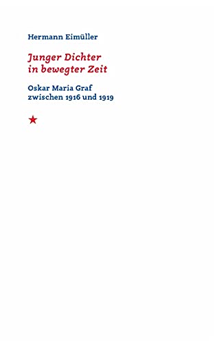 Junger Dichter in bewegter Zeit: Oskar Maria Graf zwischen 1916 und 1919