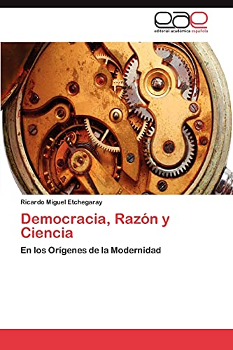Democracia, Razón y Ciencia: En los Orígenes de la Modernidad