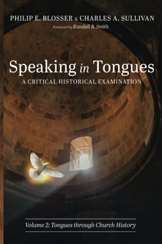 Speaking in Tongues: A Critical Historical Examination, Volume 2: Tongues through Church History