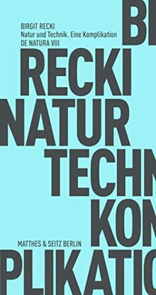 Natur und Technik. Eine Komplikation (Fröhliche Wissenschaft)