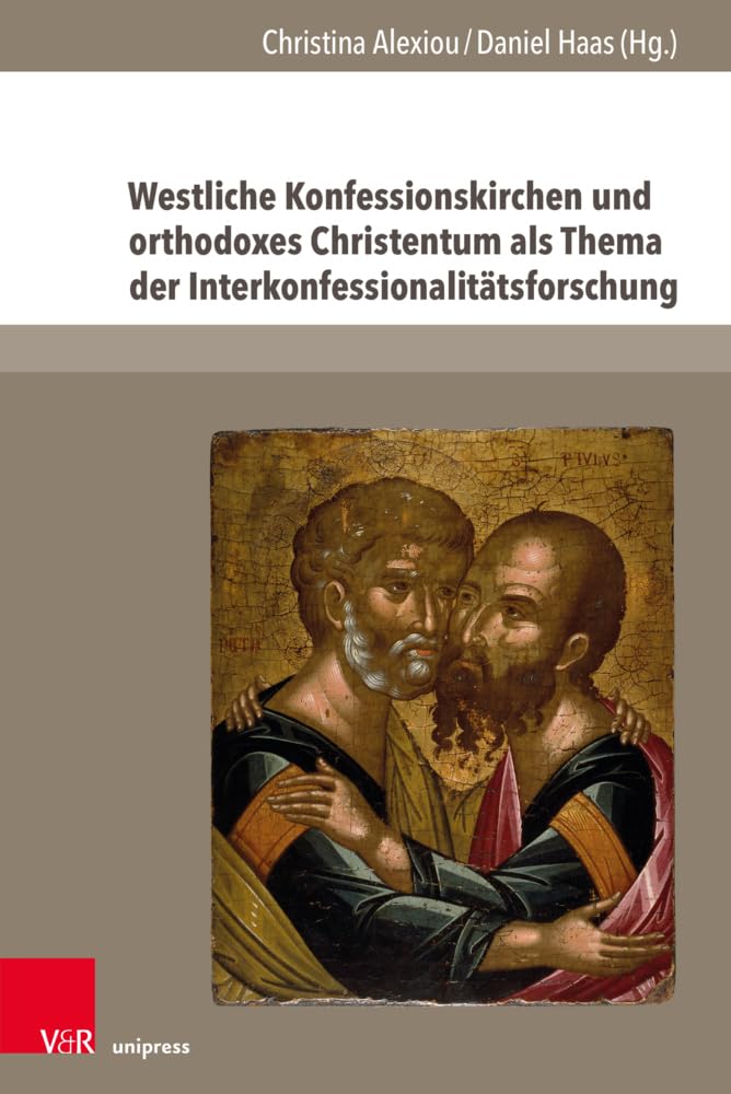 Westliche Konfessionskirchen und orthodoxes Christentum als Thema der Interkonfessionalitätsforschung (The Early Modern World: Texts and Studies)