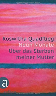 Neun Monate: Über das Sterben meiner Mutter