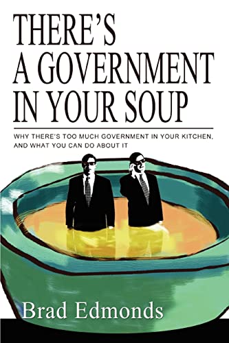 There's a Government in Your Soup: Why There's Too Much Government in Your Kitchen, and What You Can Do About It