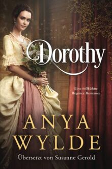 Dorothy: Eine tollkühne Regency Romance (Die Fairweather-Schwestern, Band 3)