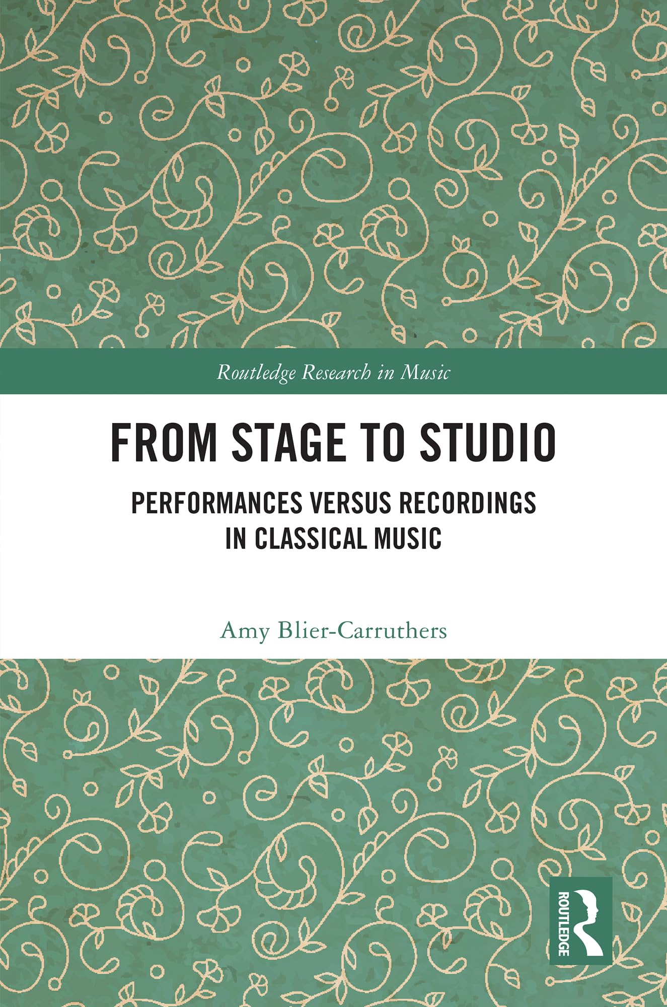 From Stage to Studio: Performances versus Recordings in Classical Music (Routledge Research in Music)