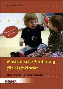 Musikalische Förderung für Kleinkinder: Ideen für Krippe, Kita und Tagesmütter