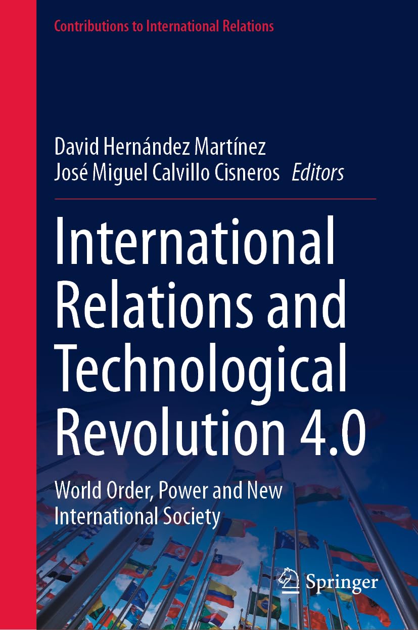 International Relations and Technological Revolution 4.0: World Order, Power and New International Society (Contributions to International Relations)