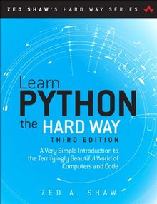 Learn Python the Hard Way: A Very Simple Introduction to the Terrifyingly Beautiful World of Computers and Code (Zed Shaw's Hard Way)