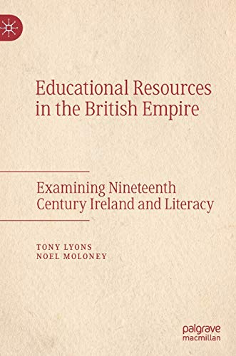 Educational Resources in the British Empire: Examining Nineteenth Century Ireland and Literacy