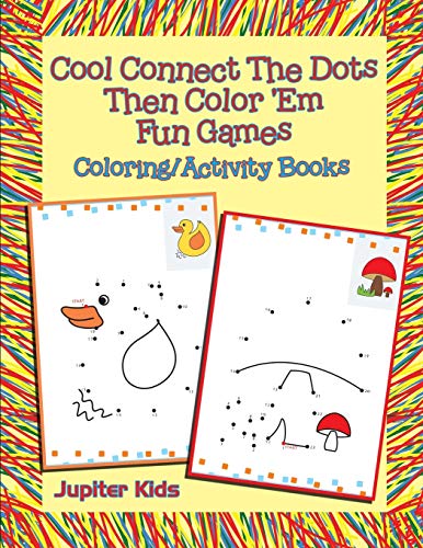 Cool Connect The Dots Then Color 'Em Fun Games: Coloring/Activity Books