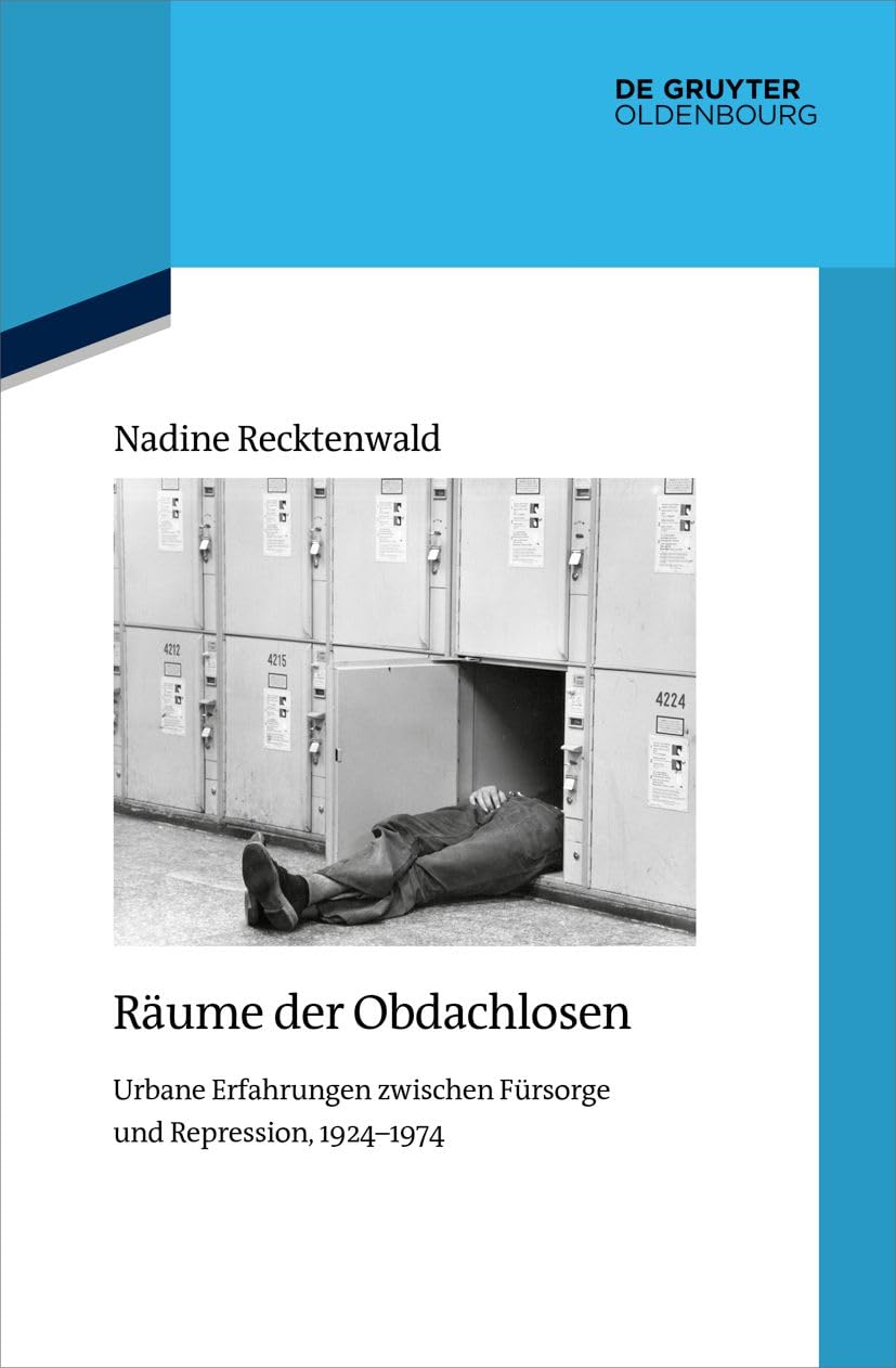 Räume der Obdachlosen: Urbane Erfahrungen zwischen Fürsorge und Repression, 1924–1974 (Quellen und Darstellungen zur Zeitgeschichte, 141)