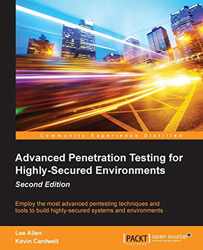 Advanced Penetration Testing for Highly-Secured Environments - Second Edition (English Edition)