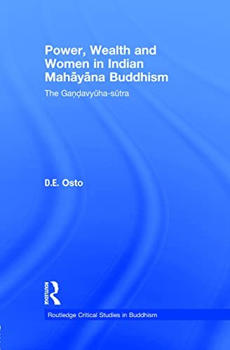 Power, Wealth and Women in Indian Mahayana Buddhism: The Gandavyuha-Sutra (Routledge Critical Studies in Buddhism, Band 51)