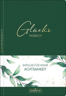 Glückstagebuch Soft Touch Green, vegan: Ausfüllbuch mit Goldveredelung und vielen Impulsen für mehr, Achtsamkeit, Positivität, Glück, Dankbarkeit, ... mit Leseband, 160 Seiten  Schreibliebe