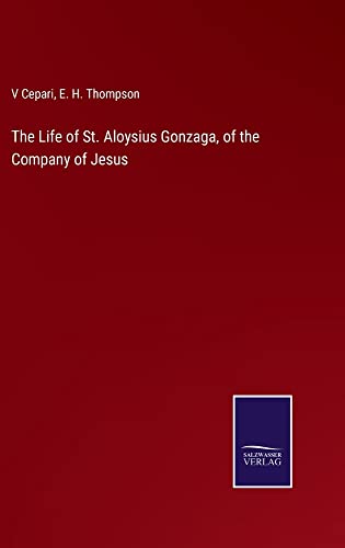 The Life of St. Aloysius Gonzaga, of the Company of Jesus