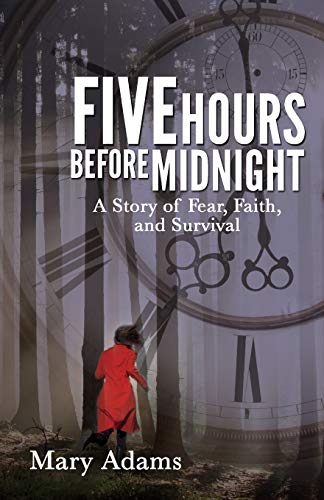Five Hours Before Midnight: A Story of Fear, Faith, and Survival