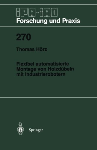 Flexibel automatisierte Montage von Holzdübeln mit Industrierobotern (IPA-IAO - Forschung und Praxis)