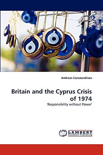 Britain and the Cyprus Crisis of 1974: 'Responsibility without Power'
