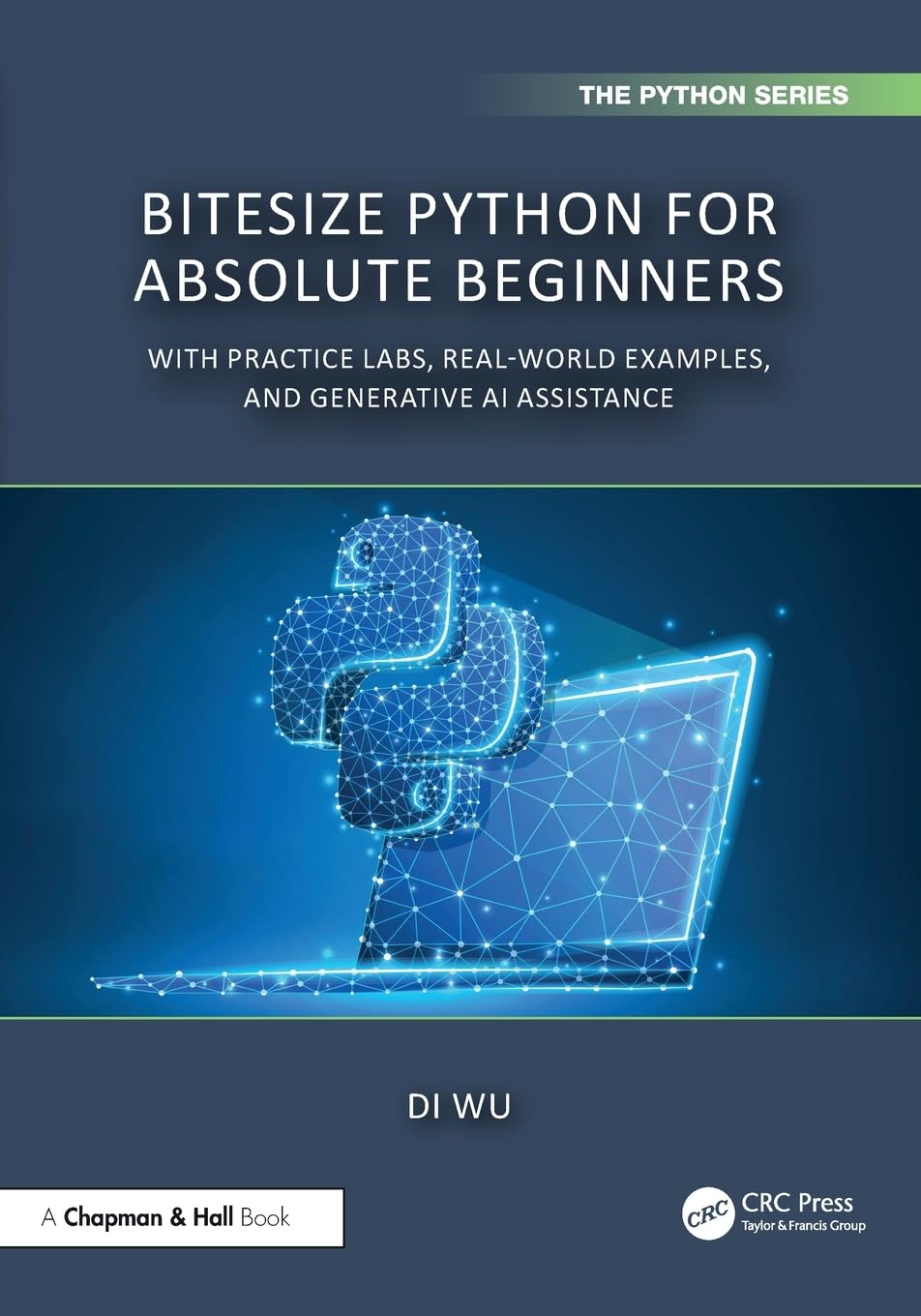 BiteSize Python for Absolute Beginners: With Practice Labs, Real-World Examples, and Generative AI Assistance (Chapman & Hall/CRC the Python)