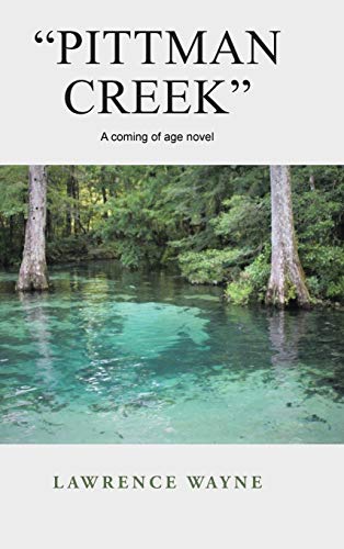 Pittman Creek: A Coming of Age Novel of Love and Life in Northwest, Florida During World War Ii.