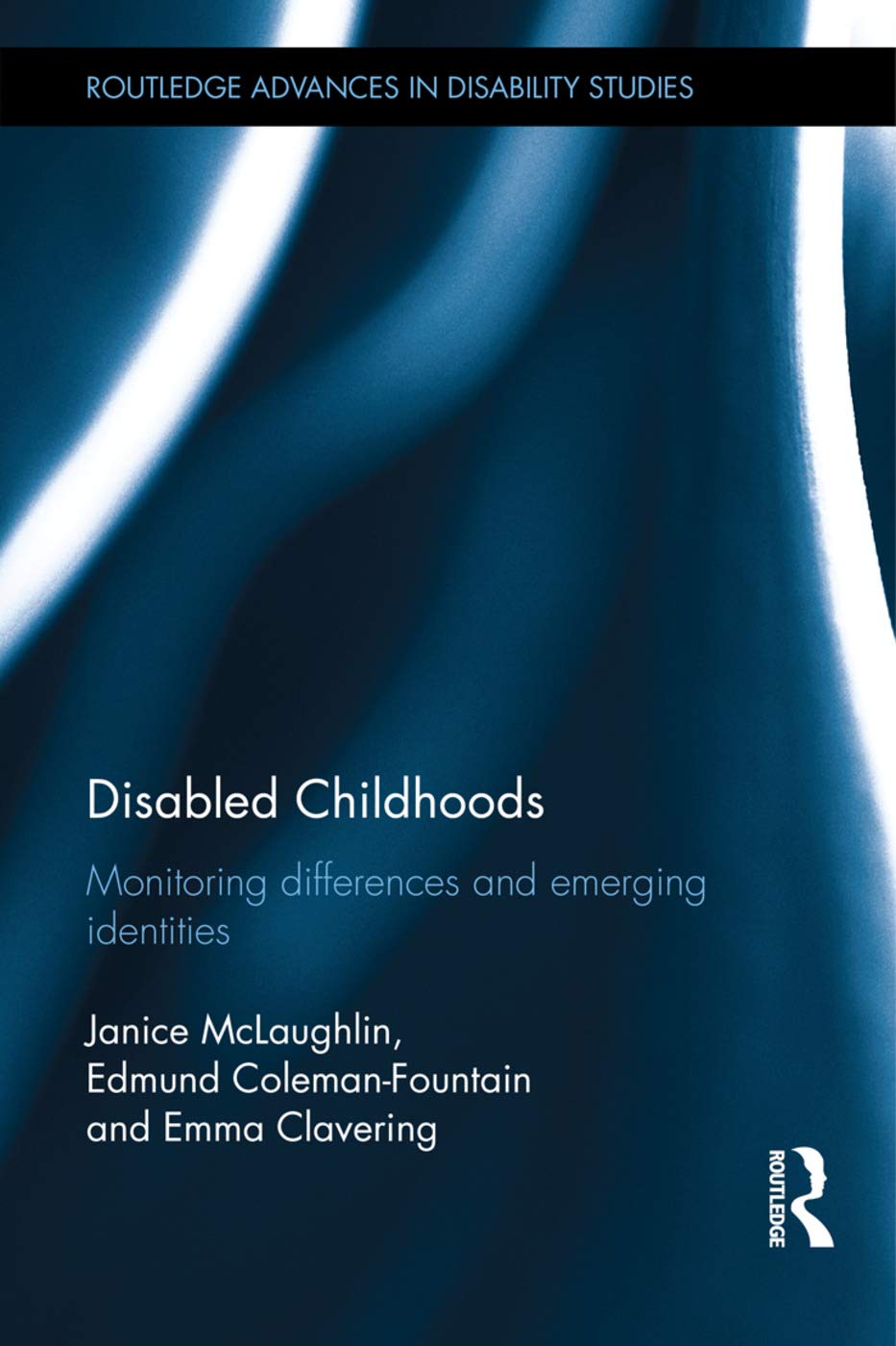 Disabled Childhoods: Monitoring Differences and Emerging Identities (Routledge Advances in Disability Studies)