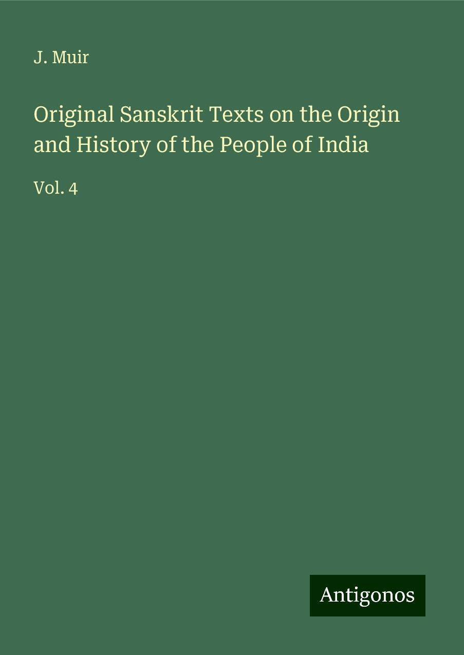 Original Sanskrit Texts on the Origin and History of the People of India: Vol. 4