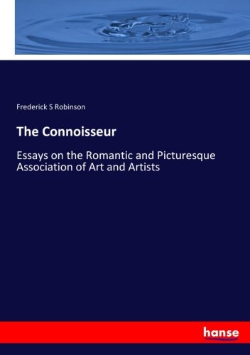The Connoisseur: Essays on the Romantic and Picturesque Association of Art and Artists